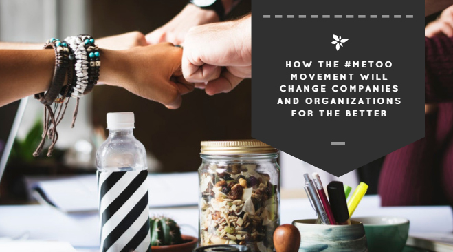 How the #MeToo Movement Will Change Companies and Organizations for the Better