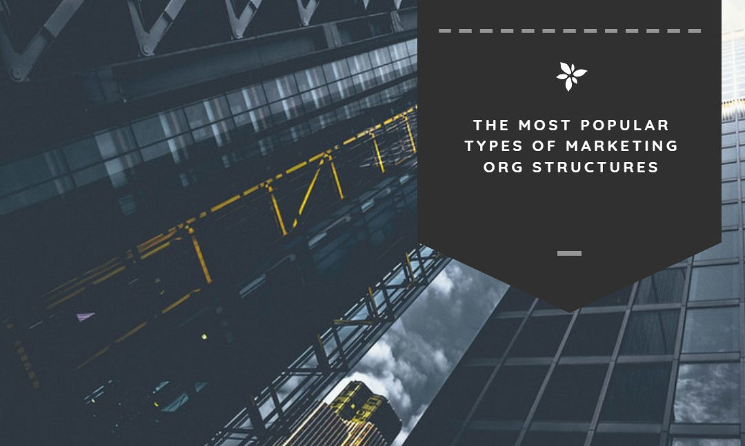 The Most Popular Types of Marketing Org Structures