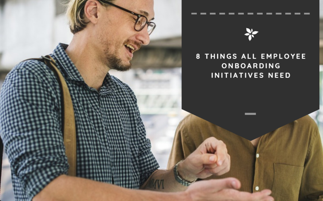 8 Things All Employee Onboarding Initiatives Need