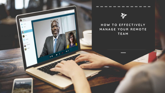 How to Effectively Manage Your Remote Team