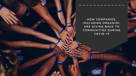 How Companies, Including Organimi, Are Giving Back to Communities During COVID-19