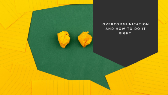 Overcommunication and How to Do It Right